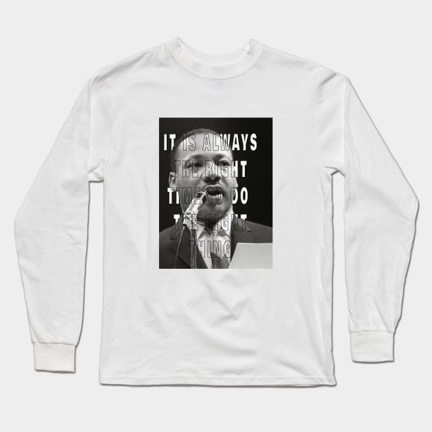 Martin Luther King Day It is always the right time to do the right thing Long Sleeve T-Shirt by Rechtop